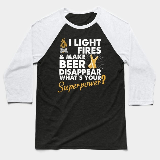 I Light Fires And Make Beer Disappear What's Your Superpower T shirt - Superpower shirt - Camping shirt - Funny camping shirt - Beer shirt - Baseball T-Shirt by johnii1422